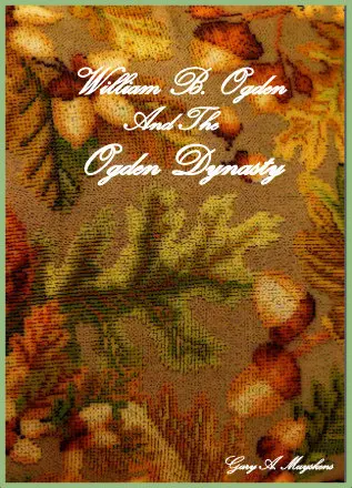 William B. Ogden And The Ogden Dynasty 